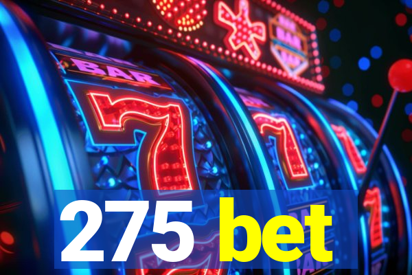 275 bet